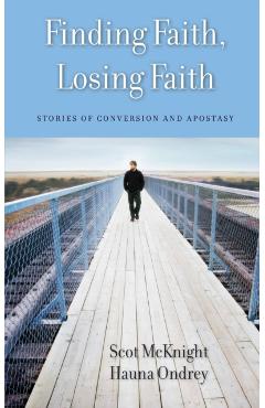 Coperta cărții 'Finding Faith, Losing Faith: Stories of Conversion and Apostasy - Scot Mcknight'