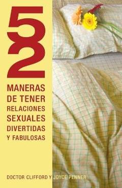 Coperta cărții '52 Maneras de Tener Relaciones Sexuales Divertidas y Fabulosas = 52 Ways to Have Fun, Fantastic Sex = 52 Ways to Have'