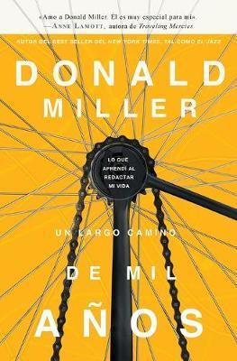 Un largo camino de mil años: Lo que aprendí al redactar mi vida = A Million Miles in a Thousand Years - Donald Miller