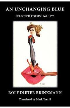 Coperta cărții 'An Unchanging Blue: Selected Poems 1962-1975 - Rolf Dieter Brinkmann'