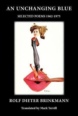 Coperta cărții 'An Unchanging Blue: Selected Poems 1962-1975 - Rolf Dieter Brinkmann'