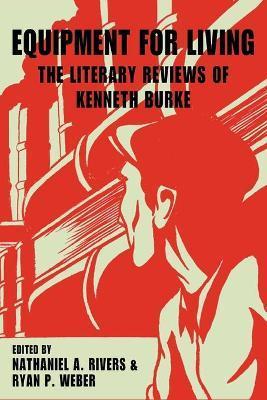 Equipment for Living: The Literary Reviews of Kenneth Burke - Kenneth Burke