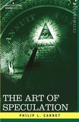 The Art of Speculation - Philip L. Carret