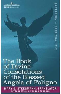 Coperta cărții 'The Book of Divine Consolations of the Blessed Angela of Foligno - Mary G. Steegmann'