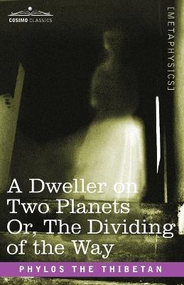 A Dweller on Two Planets Or, the Dividing of the Way - Phylos The Thibetan
