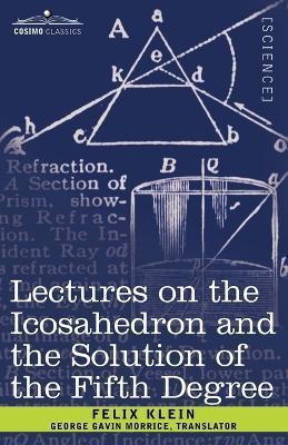 Lectures on the Icosahedron and the Solution of the Fifth Degree - Felix Klein