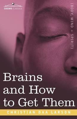Brains and How to Get Them - Christian D. Larson