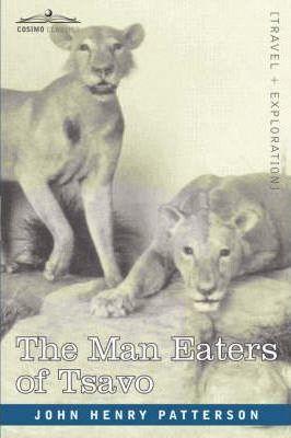 The Man Eaters of Tsavo and Other East African Adventures - John Henry Patterson