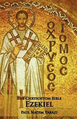 The Chrysostom Bible - Ezekiel: A Commentary - Paul N. Tarazi