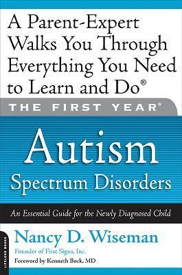 The First Year: Autism Spectrum Disorders: An Essential Guide for the Newly Diagnosed Child - Nancy D. Wiseman