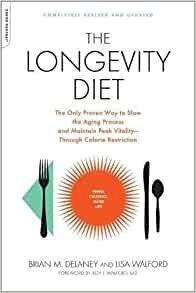 The Longevity Diet: The Only Proven Way to Slow the Aging Process and Maintain Peak Vitality--Through Calorie Restriction - Brian M. Delaney