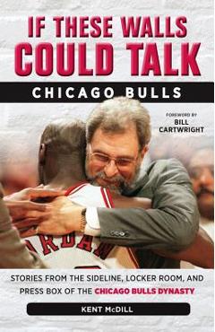 Coperta cărții 'If These Walls Could Talk: Chicago Bulls: Stories from the Sideline, Locker Room, and Press Box of the Chicago Bulls'