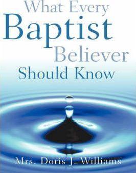 What Every Baptist Believer Should Know - Doris J. Williams