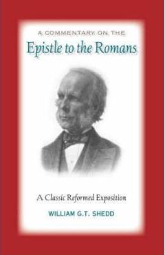 Poza produsului Commentary on Romans: A Classic Reformed Exposition - William G. T. Shedd