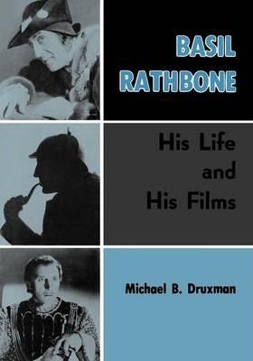 Basil Rathbone: His Life and His Films - Michael B. Druxman