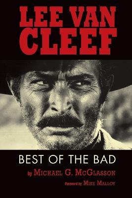 Lee Van Cleef: Best of the Bad - Michael G. Mcglasson