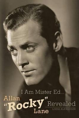 I Am Mister Ed...Allan Rocky Lane Revealed - Linda Alexander