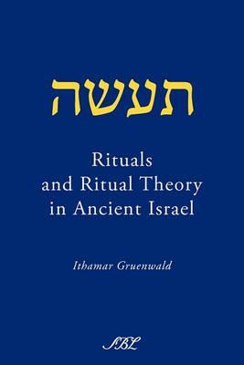 Rituals and Ritual Theory in Ancient Israel - Ithamar Gruenwald