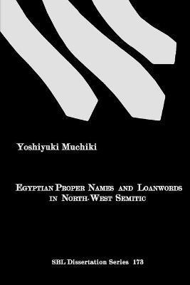 Egyptian Proper Names and Loanwords in North-West Semitic - Yoshiyuki Muchiki
