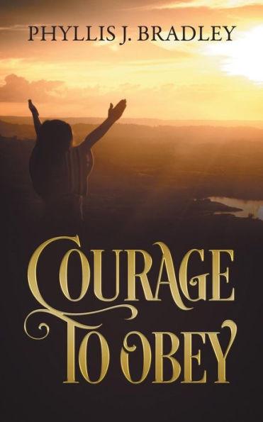 Courage To Obey - Phyllis J. Bradley