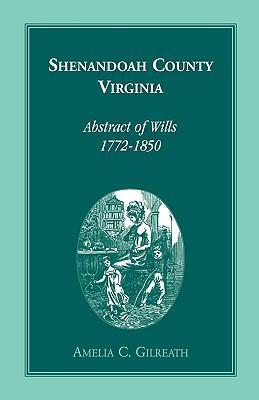 Coperta cărții 'Shenandoah County, Virginia Abstracts of Wills, 1772-1850 - Amelia C. Gilreath'
