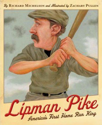 Lipman Pike: America's First Home Run King - Richard Michelson