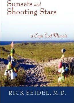 Sunsets and Shooting Stars: A Cape Cod Memoir - Rick Seidel