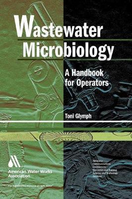 Wastewater Microbiology: A Handbook for Operators [With CDROM] - Toni Glymph