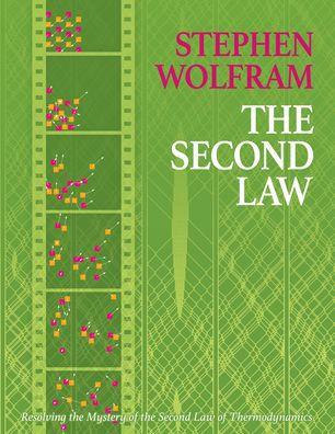 The Second Law: Resolving the Mystery of the Second Law of Thermodynamics - Stephen Wolfram