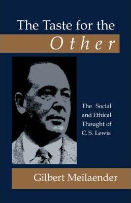 The Taste for the Other: The Social and Ethical Thought of C.S. Lewis - Gilbert Meilaender