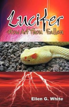 Coperta cărții 'Lucifer - How Art Thou Fallen? - Ellen G. White'