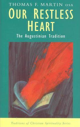Our Restless Heart: The Augustinian Tradition - Thomas F. Martin