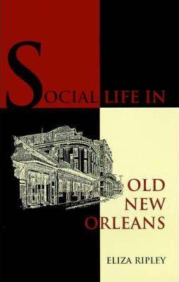 Coperta cărții 'Social Life in Old New Orleans - Eliza Ripley'