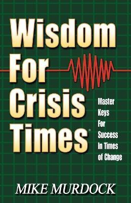 Wisdom For Crisis Times - Mike Murdock