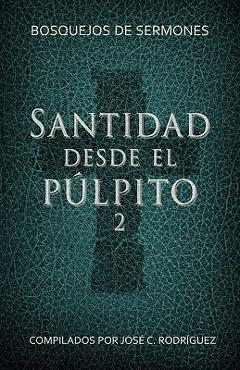 Coperta cărții 'Santidad desde el púlpito, Número 2: Bosquejos de sermones - Jose C. Rodriguez'