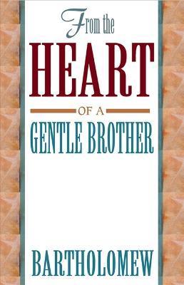 From the Heart of a Gentle Brother - Bartholomew