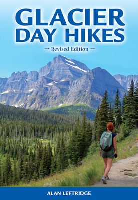 Glacier Day Hikes: Revised Edition - Alan Leftridge