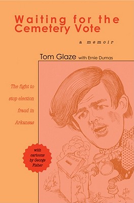 Coperta cărții 'Waiting for the Cemetery Vote: The Fight to Stop Election Fraud in Arkansas - Tom Glaze'