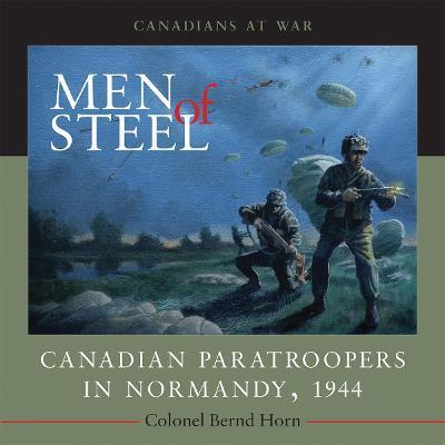 Coperta cărții 'Men of Steel: Canadian Paratroopers in Normandy, 1944 - Bernd Horn'