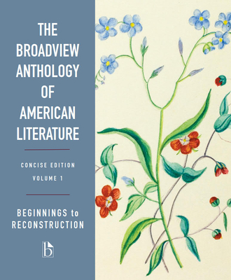 The Broadview Anthology of American Literature Concise Volume 1: Beginnings to Reconstruction - Derrick R. Spires