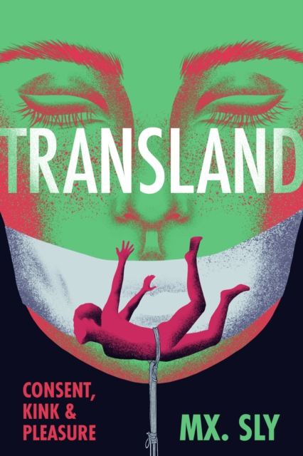 Transland: Consent, Kink, and Pleasure - Mx Sly