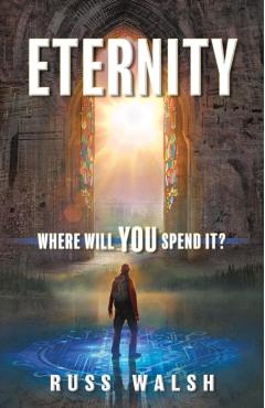 Eternity: Where will you spend it? - Russ Walsh