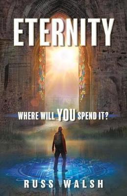 Eternity: Where will you spend it? - Russ Walsh
