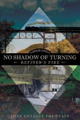 No Shadow of Turning: Refiner's Fire: Book One - Joan Cullins Fountain