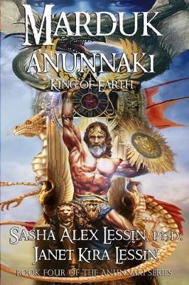 Marduk King of Earth: Book Four of the Anunnaki Series - Janet Kira Lessin