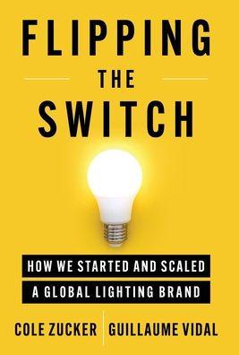 Flipping the Switch: How We Started and Scaled a Global Lighting Brand - Cole Zucker