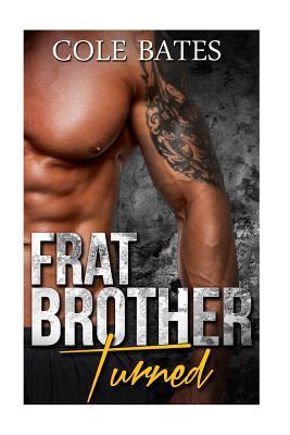Coperta cărții 'Frat Brother Turned: A Straight to Gay Romance - Cole Bates'