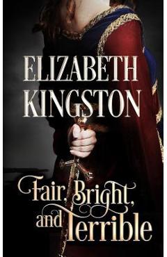 Coperta cărții 'Fair, Bright, and Terrible - Elizabeth Kingston'