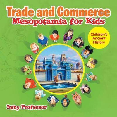 Trade and Commerce Mesopotamia for Kids Children's Ancient History - Baby Professor