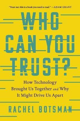 Who Can You Trust?: How Technology Brought Us Together and Why It Might Drive Us Apart - Rachel Botsman